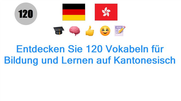 Entdecken Sie 120 Vokabeln für Bildung und Lernen auf Kantonesisch